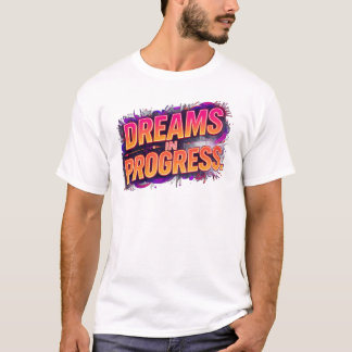 Dreams in Progress | Bold Motivational Neon Quote  T-shirt