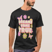 Dreams komen voort uit echte hippie ventilatorvlin t-shirt (Voorkant)
