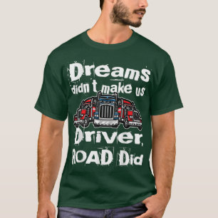 Dreams maakten ons geen vrachtwagenchauffeur, Road T-shirt