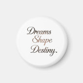 Dreams Shape Destiny. Magneet (Voorkant)