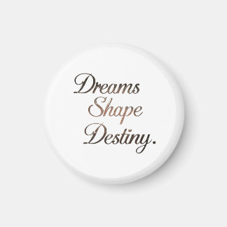 Dreams Shape Destiny. Magneet