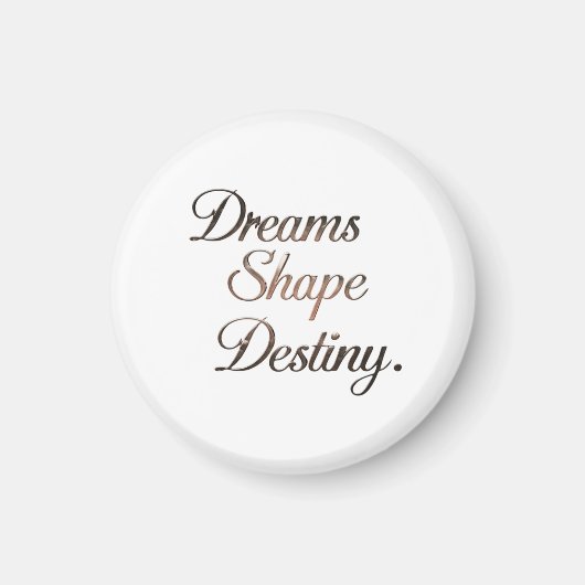 Dreams Shape Destiny. Magneet (Voorkant)