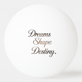 Dreams Shape Destiny. Pingpongbal