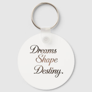 Dreams Shape Destiny. Sleutelhanger