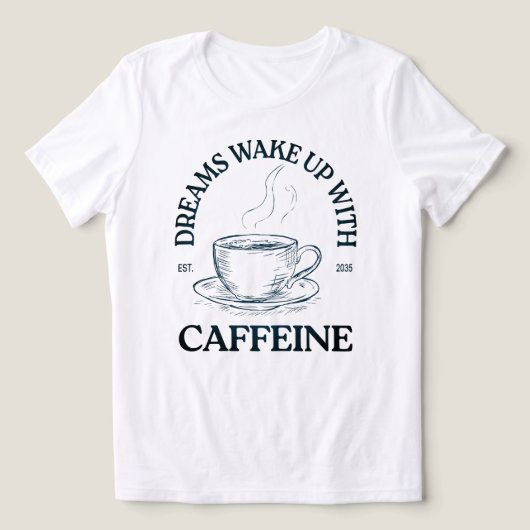 Dreams Wake Up With Caffeine – Coffee Lover Tri-Blend Shirt (Design voorkant)