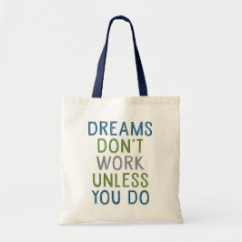 Dreams werken alleen als je dat doet. tote bag