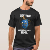Dreidel Let the Hanukkah Vibes Roll Jewish Holiday T-shirt (Voorkant)