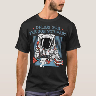 Dress voor de taak die u wilt voor astronaut ruimt t-shirt