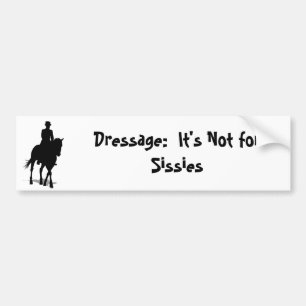 Dressage: Het is niet voor Sissies Bumpersticker