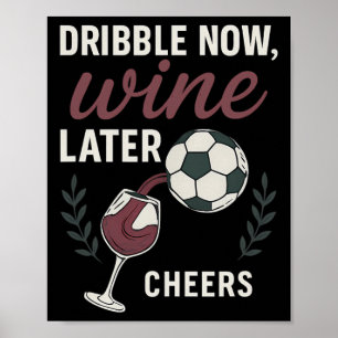 Dribbel Nu, Wijn Later Voetbalfan Wijn Kunst Poster