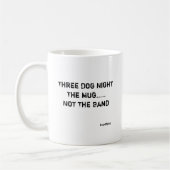 Drie Dog Night... de Mok, niet de band Koffiemok (Links)