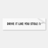 DRIJF HET ZOALS U HET VERLAAT BUMPERSTICKER (Voorkant)