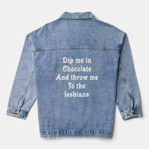 Drijf me in chocolade en gooi me naar de lesbienne denim jacket