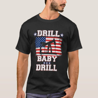 Drill Baby Drill American Flag Oilrig Oilfield T-shirt