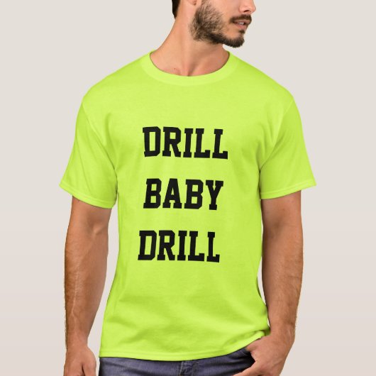 Drill Baby Drill Safety Green T-Shirt (Voorkant)