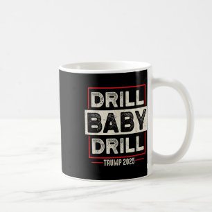 Drill Baby Drill Trump 2025 Amerika is terug in de Koffiemok