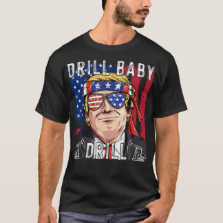 Drill Baby Drill Trump T-shirt