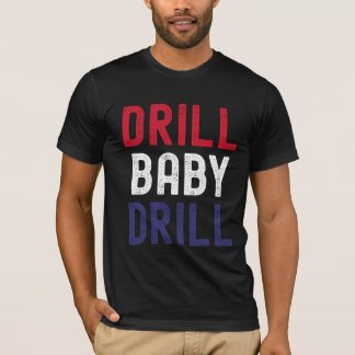 Drill Baby Drill – Vet en onbeschaamd T-shirt