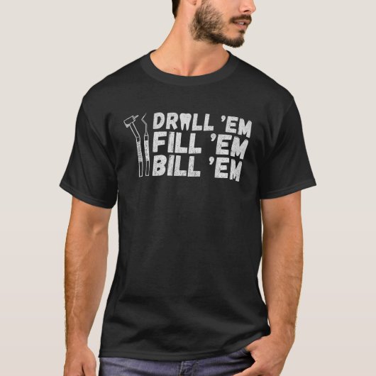 Drill Em Fill Em Bill Em Grappige Tandarts T Shirt (Voorkant)