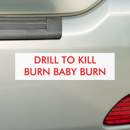 DRILL TO KILLBURN BABY BURN - Gepersonaliseerd Bumpersticker (Op auto)
