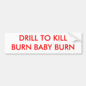 DRILL TO KILLBURN BABY BURN - Gepersonaliseerd Bumpersticker (Voorkant)