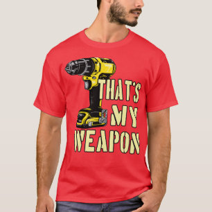 Drilling Machine Craftsman Weapon T-shirt