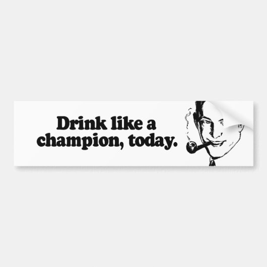 DRINK ALS EEN CHAMPIE VANDAAG BUMPERSTICKER (Voorkant)