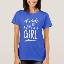 Drink als een meisje T-shirt