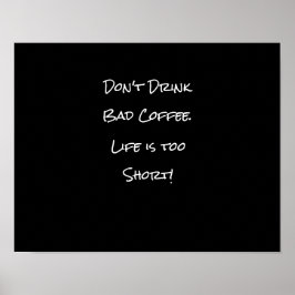 Drink Bad Coffee Funny Black and White niet Poster