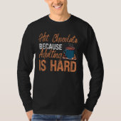 Drink Because Adulting Is Hard Chocolate Hot Cocoa T-shirt (Voorkant)