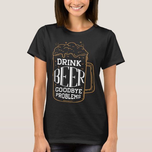 Drink Beer Afscheid Problemen Persoonlijkheid Bier T-shirt (Voorkant)