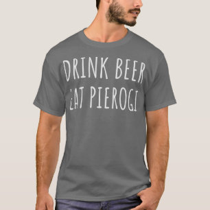 Drink Beer Eat Pierogi Funny Pierogies Pools T-shirt