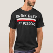 Drink Beer Eat Pierogi Polen Vlag Poolse Gift T-shirt (Voorkant)