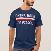 Drink Beer Eat Pierogi Polen Vlag Poolse Gift T-shirt (Voorkant)