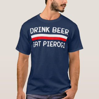 Drink Beer Eat Pierogi Polen Vlag Poolse Gift T-shirt