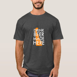 Drink Beer hier gemaakt T-shirt