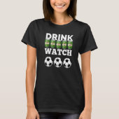 Drink Beer Watch Football Beer And FC T-shirt (Voorkant)