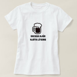 drink bier genieten van het leven in het IJslands T-shirt