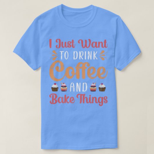 Drink Coffee And Bake Fun Baker Baking Cookies Lov T-shirt (Design voorkant)