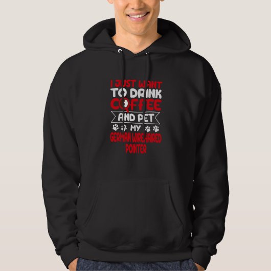 Drink Coffee and Pet My German Wirehaired Pointer Hoodie (Voorkant)