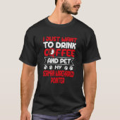 Drink Coffee and Pet My German Wirehaired Pointer T-shirt (Voorkant)