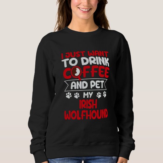 Drink Coffee and Pet My Irish Wolfhound Dog Trui (Voorkant)