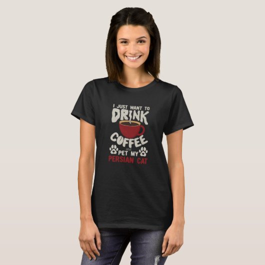 Drink Coffee And Pet My Persian Cat Sayings Cat Mo T-shirt (Voorkant volledig)