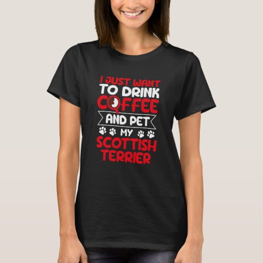 Drink Coffee and Pet My Scottish Terrier Dog T-shirt (Voorkant)
