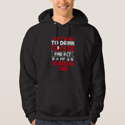 Drink Coffee and Pet My Staffordshire Bull Terrier Hoodie (Voorkant)