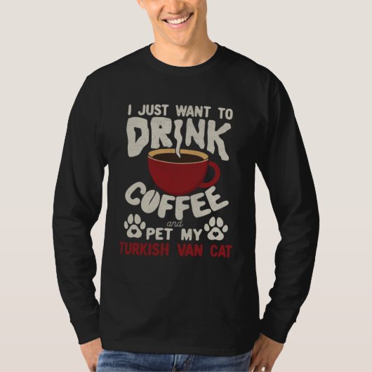 Drink Coffee And Pet My Turkish Van Cat Sayings Ca T-shirt (Voorkant)