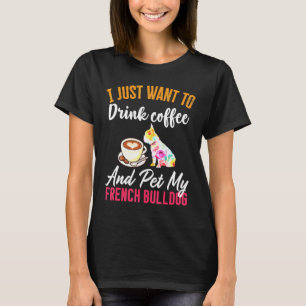 Drink Coffee en mijn Franse bulledog T-shirt