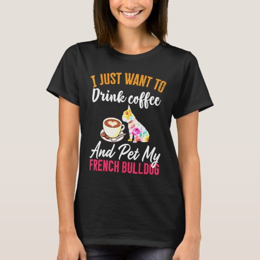 Drink Coffee en mijn Franse bulledog T-shirt (Voorkant)