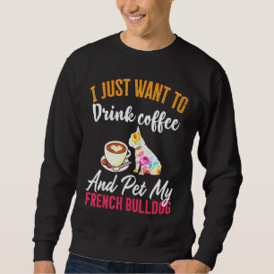Drink Coffee en mijn Franse bulledog Trui