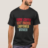 Drink Coffee Fight Racisme Empower T-shirt (Voorkant)